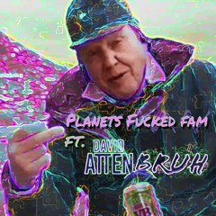 Planets Fucked Fam