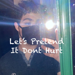 Let's Pretend It Dont Hurt