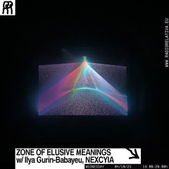 Zone of Elusive Meanings #1 w/ Ilya Gurin-Babayeu, NEXCYIA