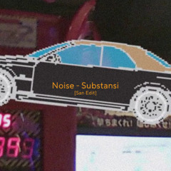 NOISE-SUBSTANSI [SAN EDIT]