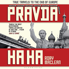 [DOWNLOAD] KINDLE 💕 Pravda Ha Ha: True Travels to the End of Europe by  Rory MacLean