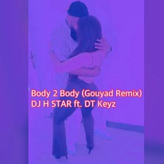 body to body Remix Gouyad DJ H STAR DT Keyz