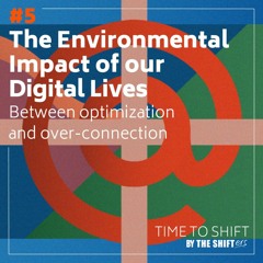 #5 The Environmental Impact of our Digital Lives: Between optimization and over-connection