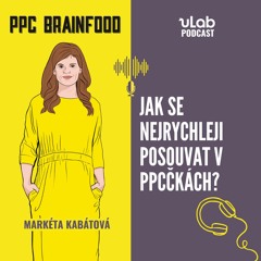 PPC Brainfood: Jak se nejrychleji posouvat v PPCčkách? | uLab podcast