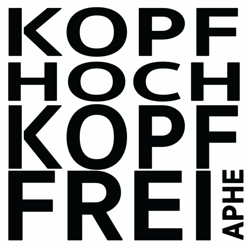 APHE - KOPF  HOCH   KOPF   FREI   ! ! !