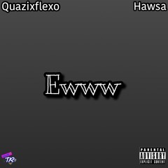 Quazixflexo - Ewww ft. Hawsa [Prod. yukix olly]