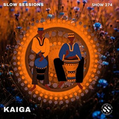 Slow Sessions 274 Mixed by Kaiga (ZA ) Extended Mix