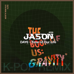 DAY6 - Time of Our Life (JASON Remix) *Free Download