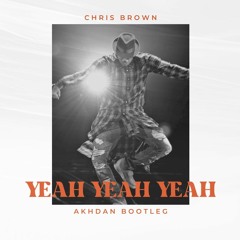 Chris Brown - Yeah Yeah Yeah (Akhdan Bootleg)