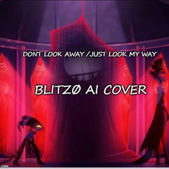 Blitzø - Dont Look Away /Just Look My Way (Original song by ErielleLynx) (AI Cover)
