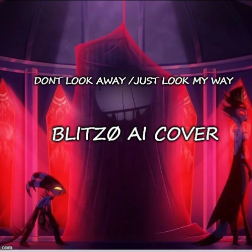 Blitzø - Dont Look Away /Just Look My Way (Original song by ErielleLynx) (AI Cover)