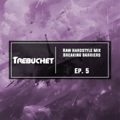 Raw Hardstyle Mix | Breaking Barriers | Trebuchet Ep. 5