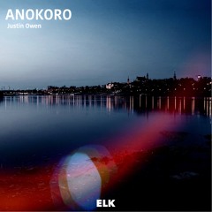 Justin Owen - ANOKORO(Original mix) [ELK BGM LABEL release]