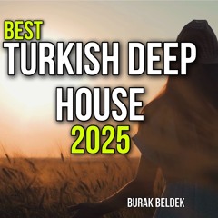 Türkçe Deep House 2025 - Turkish Deep House & Vocal House Set - Mixed by Burak Beldek #newyear2025