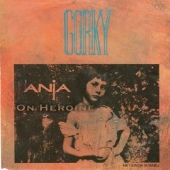 Anja On Heroine - Gorki vs Dutch Disorder (FREE EXTENDED DOWNLOAD)
