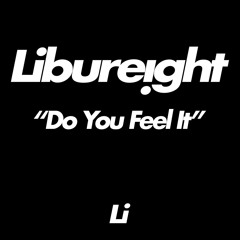 Libureight - Do You Feel It [FREE DOWNLOAD, PRESS BUY]