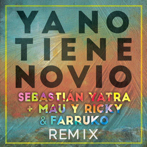 Sebastián Yatra, Mau y Ricky, Farruko - Ya No Tiene Novio (Remix)