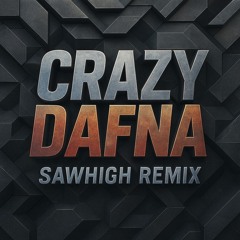 Crazy dafna ( אני חולת נפש) Sawhigh remix