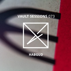 Vault Sessions #073 - Habgud