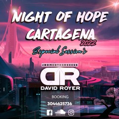NIGTH OF HOPE CARTAGENA - DAVID ROYER 2022 ''SPECIAL SESSIONS'' HBD Y'R