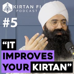 Ep 5 - IT IMPROVES YOUR KIRTAN // Gurbani Sangeet with Gurpreet Singh Chandan // KIRTAN FI PODCAST
