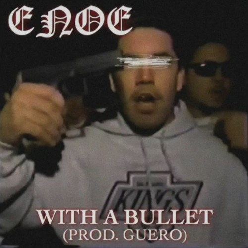 ENOE - WITH A BULLET (PROD. GUERO)