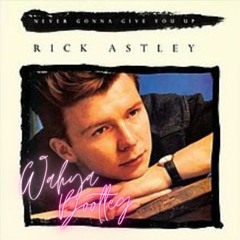 Rick Astley - Never Gonna Give You Up (Wahya Bootleg) FREE DOWNLOAD