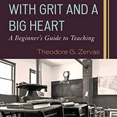 [ACCESS] EPUB 📋 With Grit and a Big Heart: A Beginners Guide to Teaching by  Theodor