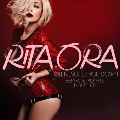 RITA ORA - I WILL NEVER LET YOU DOWN (SEMPA & KLIMATE BOOTLEG) [FREE DOWNLOAD]
