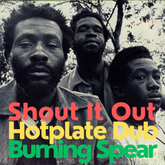 Shout It Out (Hotplate Dub Remaster)- Burning Spear