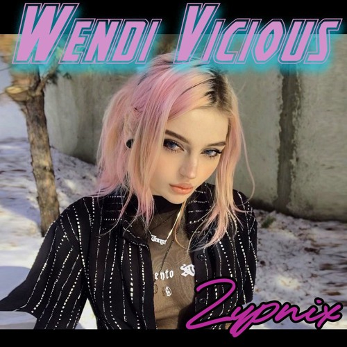 Wendi Vicious -🍄 Zypnix 🥩 (Synthwave 2021)