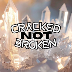 Cracked Not Broken