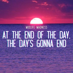 At the End of the Day, the Day's Gonna End