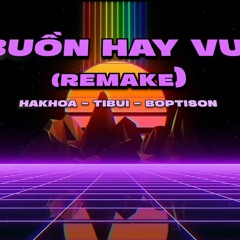 Buồn hay vui (remake) - HAKHOA x TIBUI x BOPTISON