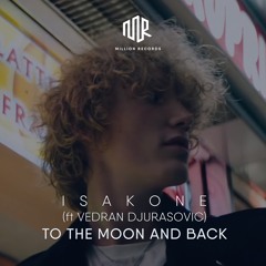 Isakone ft Vedran Djurasovic - To The Moon and Back