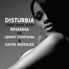 Rihanna VS Lenny Fontana & David Morales - Disturbia (Jimmy DePre Mash)