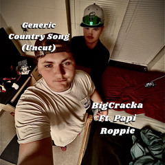 Generic Country Song Ft. Papi Roppie (uncut)
