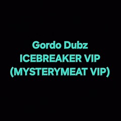 Gordo Dubz - Icebreaker Vip (MysteryMeat VIP) (Official Remix)(FREE DL)