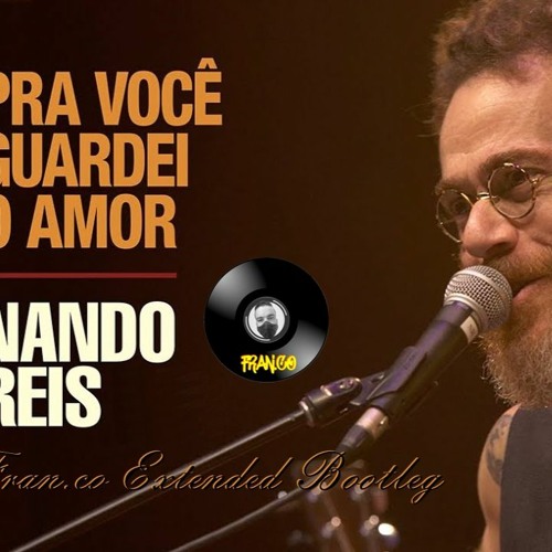 Nando Reis - Pra Você Guardei O Amor (Fran.co Extended Bootleg)