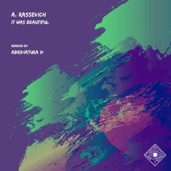A. Rassevich - It Was Beautiful (Original Mix)