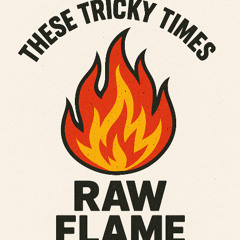 These Tricky Times - Raw Flame