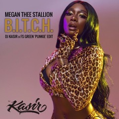 Megan Thee Stallion - B.I.T.C.H. (DJ Kasir X FS Green 'Punkie' Edit)