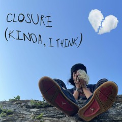 closure (kinda, i think) - EP