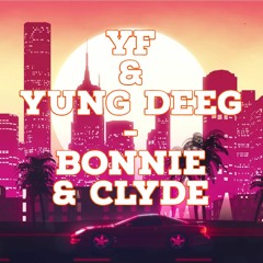 YF - Bonnie & Clyde (Ft. Yung Deeg - prod. ross gossage)