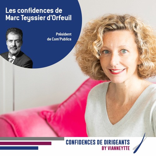 #-7 Les Confidences de Marc Teyssier d'Orfeuil Président de Com'publics