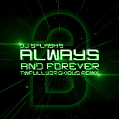 DJ Splash - Always and Forever (awfullybriskious Remix)