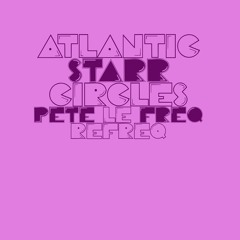 Atlantic Starr - Circles (Pete Le Freq Refreq