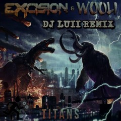 Excision & Wooli - Titans (DJ Luii Remix)