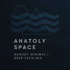 Anatoly Space - August Minimal / Deep Tech Mix