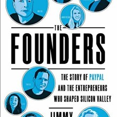 GET [EPUB KINDLE PDF EBOOK] The Founders: The Story of Paypal and the Entrepreneurs W